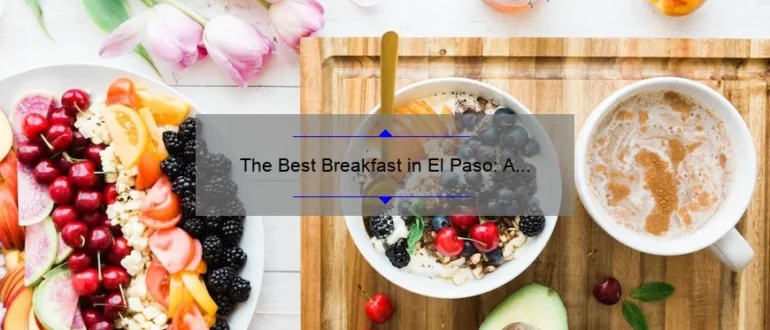 The Best Breakfast in El Paso: A Guide to Starting Your Day Right