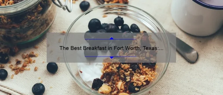 The Best Breakfast in Fort Worth, Texas: A Delicious Morning Delight