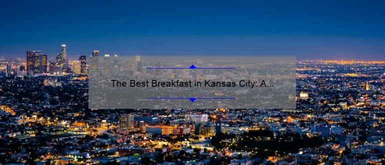 The Best Breakfast in Kansas City: A Guide to Starting Your Day Right