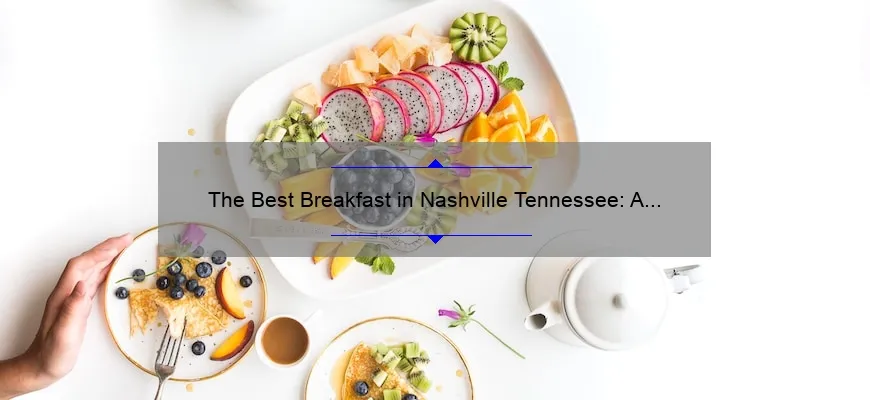 The Best Breakfast in Nashville Tennessee: A Guide to Starting Your Day Right