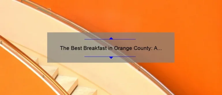 The Best Breakfast in Orange County: A Guide to Starting Your Day Right