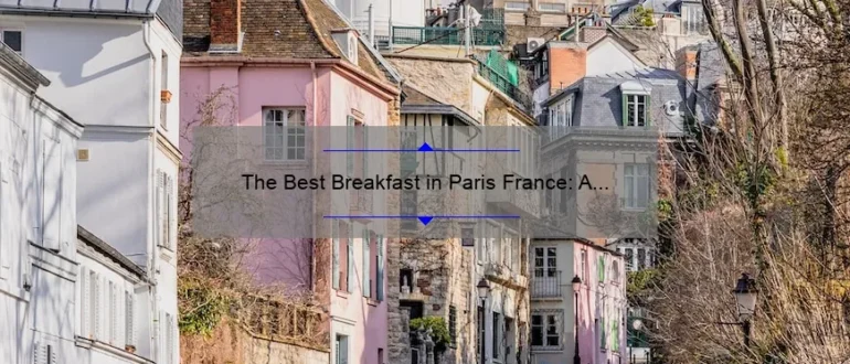 The Best Breakfast in Paris France: A Culinary Delight