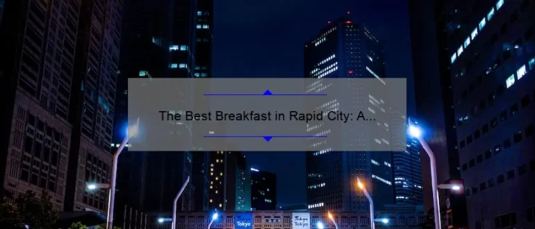 The Best Breakfast in Rapid City: A Guide to Starting Your Day Right