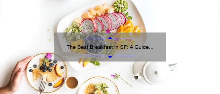 The Best Breakfast in SF: A Guide to Starting Your Day Right