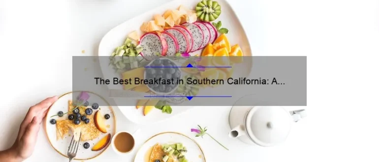 The Best Breakfast in Southern California: A Delicious Morning Delight