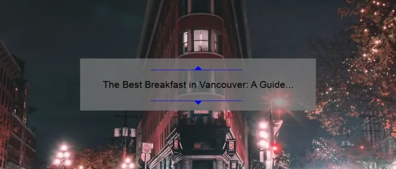 The Best Breakfast in Vancouver: A Guide to Starting Your Day Right