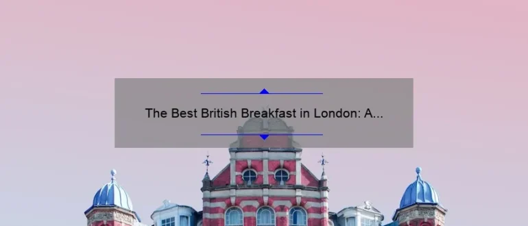The Best British Breakfast in London: A Delicious Morning Delight
