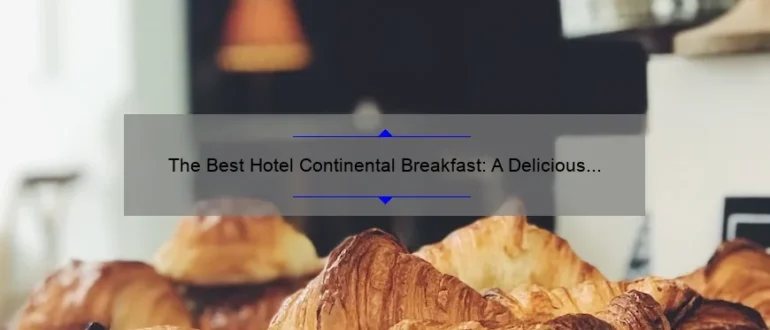 The Best Hotel Continental Breakfast: A Delicious Start to Your Day