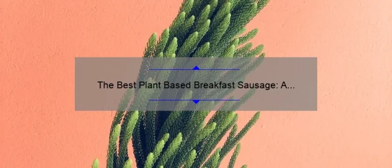 The Best Plant Based Breakfast Sausage: A Delicious and Healthy Alternative