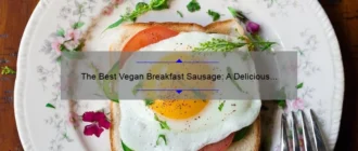 The Best Vegan Breakfast Sausage: A Delicious and Healthy Alternative