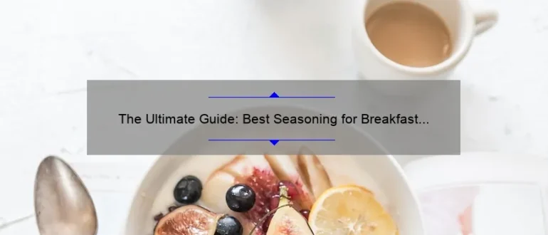 The Ultimate Guide: Best Seasoning for Breakfast Sausage Revealed!