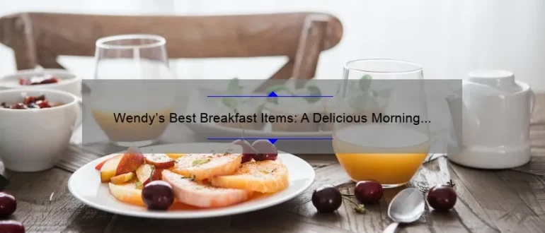 Wendy’s Best Breakfast Items: A Delicious Morning Menu Worth Waking Up For