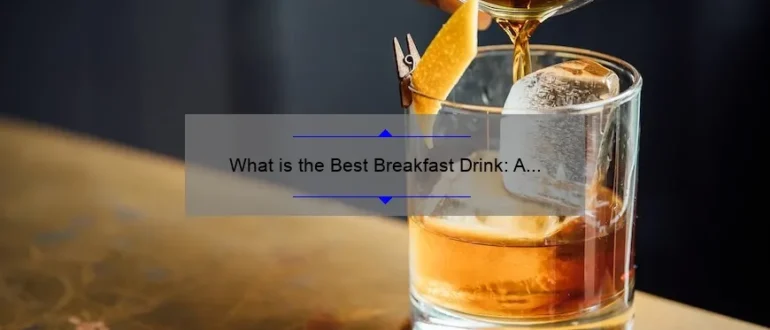 What is the Best Breakfast Drink: A Comprehensive Guide